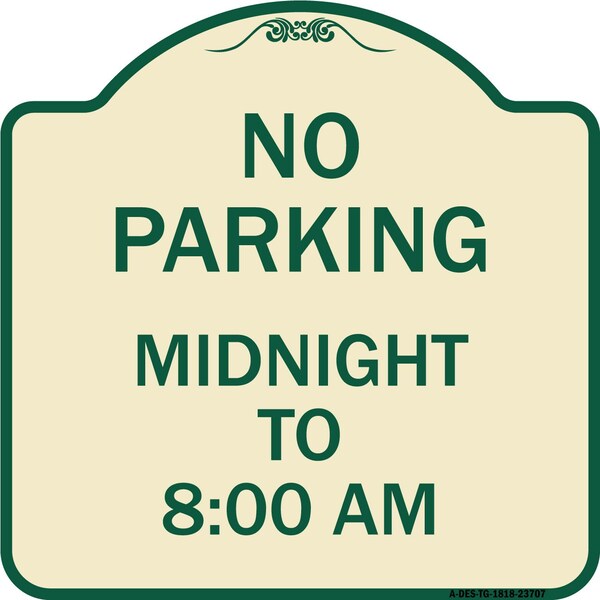 Signmission No Parking Midnight to 8:00 Am Heavy-Gauge Aluminum Architectural Sign, 18" x 18", TG-1818-23707 A-DES-TG-1818-23707 - main